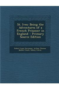 St. Ives: Being the Adventures of a French Prisoner in England