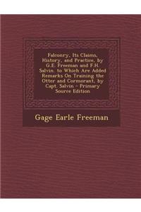 Falconry, Its Claims, History, and Practice, by G.E. Freeman and F.H. Salvin. to Which Are Added Remarks on Training the Otter and Cormorant, by Capt. Salvin