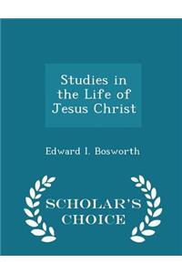 Studies in the Life of Jesus Christ - Scholar's Choice Edition