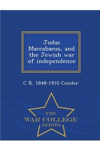 Judas Maccabaeus, and the Jewish War of Independence - War College Series