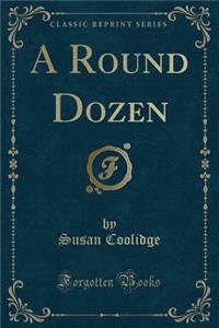 A Round Dozen (Classic Reprint)