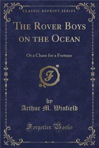 The Rover Boys on the Ocean: Or a Chase for a Fortune (Classic Reprint)