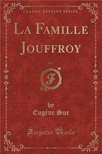 La Famille Jouffroy, Vol. 7 (Classic Reprint)