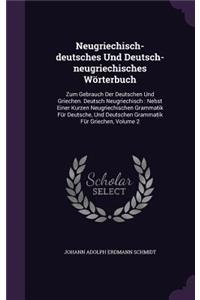 Neugriechisch-deutsches Und Deutsch-neugriechisches Wörterbuch: Zum Gebrauch Der Deutschen Und Griechen. Deutsch Neugriechisch: Nebst Einer Kurzen Neugriechischen Grammatik Für Deutsche, Und Deutschen Grammatik F