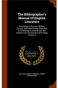 The Bibliographer's Manual Of English Literature