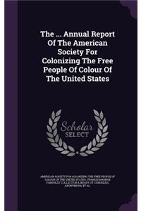 The ... Annual Report of the American Society for Colonizing the Free People of Colour of the United States