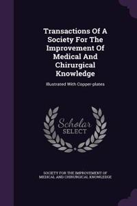 Transactions of a Society for the Improvement of Medical and Chirurgical Knowledge