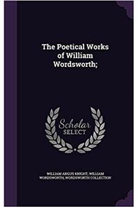 Poetical Works of William Wordsworth;