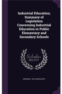 Industrial Education; Summary of Legislation Concerning Industrial Education in Public Elementary and Secondary Schools