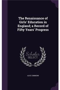 The Renaissance of Girls' Education in England; A Record of Fifty Years' Progress