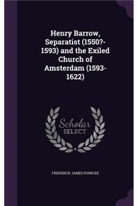 Henry Barrow, Separatist (1550?-1593) and the Exiled Church of Amsterdam (1593-1622)