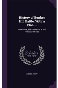 History of Bunker Hill Battle. With a Plan ...