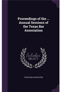 Proceedings of the ... Annual Sessions of the Texas Bar Association