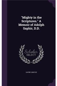 Mighty in the Scriptures. a Memoir of Adolph Saphir, D.D.