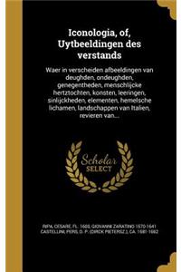 Iconologia, of, Uytbeeldingen des verstands: Waer in verscheiden afbeeldingen van deughden, ondeughden, genegentheden, menschlijcke hertztochten, konsten, leeringen, sinlijckheden, elementen, h