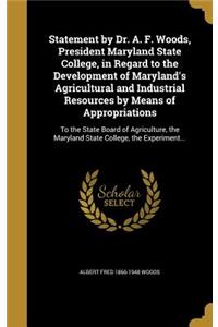 Statement by Dr. A. F. Woods, President Maryland State College, in Regard to the Development of Maryland's Agricultural and Industrial Resources by Means of Appropriations