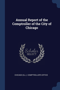 Annual Report of the Comptroller of the City of Chicago