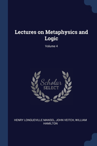 Lectures on Metaphysics and Logic; Volume 4