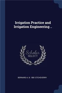 Irrigation Practice and Irrigation Engineering ..