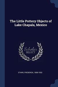 THE LITTLE POTTERY OBJECTS OF LAKE CHAPA