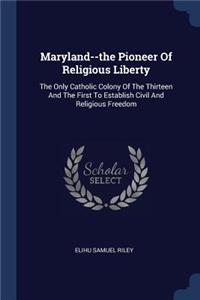 Maryland--the Pioneer Of Religious Liberty