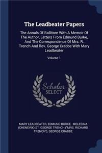 The Leadbeater Papers: The Annals Of Ballitore With A Memoir Of The Author, Letters From Edmund Burke, And The Correspondence Of Mrs. R. Trench And Rev. George Crabbe With