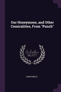 Our Honeymoon, and Other Comicalities, From Punch