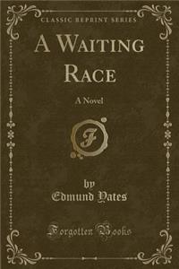 A Waiting Race: A Novel (Classic Reprint)