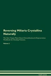 Reversing Miliaria Crystallina Naturally the Raw Vegan Plant-Based Detoxification & Regeneration Workbook for Healing Patients. Volume 2