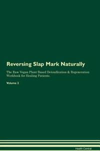Reversing Slap Mark Naturally the Raw Vegan Plant-Based Detoxification & Regeneration Workbook for Healing Patients. Volume 2