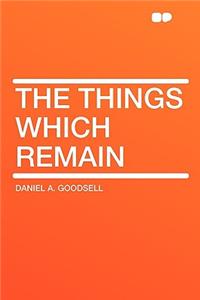 The Things Which Remain