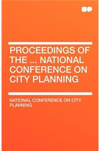 Proceedings of the ... National Conference on City Planning