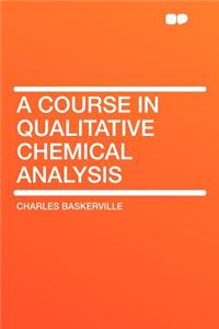 A Course in Qualitative Chemical Analysis