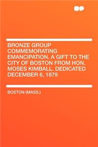 Bronze Group Commemorating Emancipation. a Gift to the City of Boston from Hon. Moses Kimball. Dedicated December 6, 1879