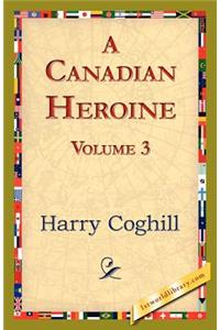 A Canadian Heroine, Volume 3