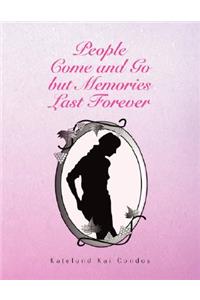 People Come and Go but Memories Last Forever