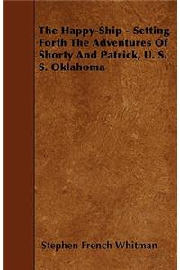 The Happy-Ship - Setting Forth the Adventures of Shorty and Patrick, U. S. S. Oklahoma