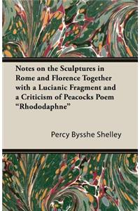 Notes on the Sculptures in Rome and Florence Together with a Lucianic Fragment and a Criticism of Peacocks Poem 