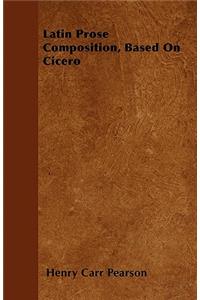 Latin Prose Composition, Based on Cicero