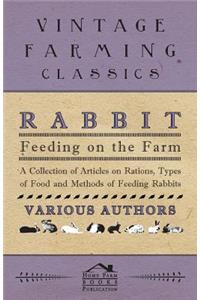 Rabbit Feeding on the Farm - A Collection of Articles on Rations, Types of Food and Methods of Feeding Rabbits