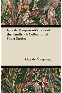 Guy de Maupassant's Tales of the Family - A Collection of Short Stories