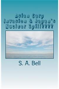 Asian Carp Invasion & Japan's Nuclear Spill
