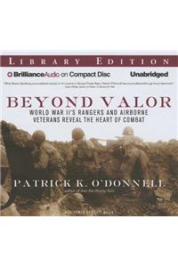 Beyond Valor: World War II's Rangers and Airborne Veterans Reveal the Heart of Combat