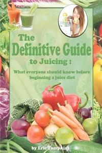 Definitive Guide To Juicing