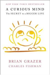 A Curious Mind: The Secret to a Bigger Life