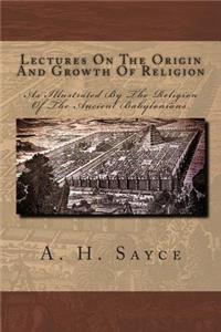 Lectures on the Origin and Growth of Religion
