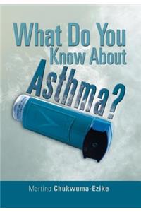 What Do You Know about Asthma?