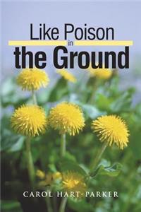 Like Poison in the Ground
