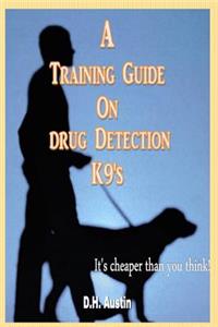 A Training Guide on Drug Detection K9's: It's Cheaper Than You Think