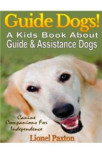 Guide Dogs! A Kids Book About Guide & Other Assistance Dogs